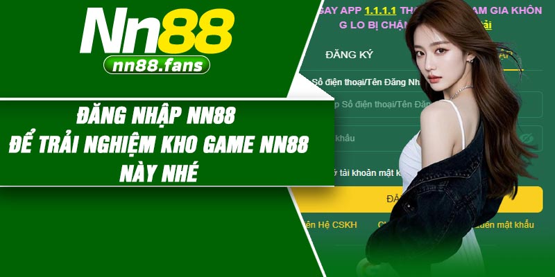 Đăng Nhập NN88 – Để Trải Nghiệm Kho Game NN88 Này Nhé