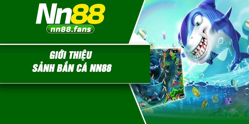 Giới thiệu sảnh bắn cá NN88