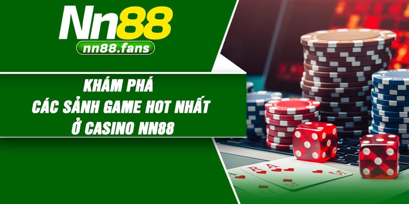 Khám phá các sảnh game HOT nhất ở Casino NN88