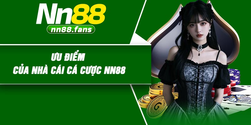 Ưu điểm của nhà cái cá cược NN88